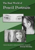 The Real World of Pencil Portraits: A Step by Step Guide to Creating Stunning Portraits with Graphite. di Michael Brinkley edito da Createspace