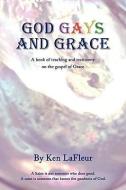 God Gays and Grace di Ken LaFleur edito da AUTHORHOUSE