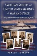 American Sailors and United States Marines at War and Peace di Donald Johnson edito da iUniverse
