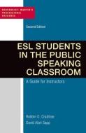 ESL Students in the Public Speaking Classroom: A Guide for Instructors di Robbin Crabtree, David Alan Sapp edito da BEDFORD BOOKS