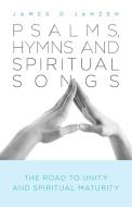Psalms, Hymns and Spiritual Songs di James D Janzen edito da FriesenPress