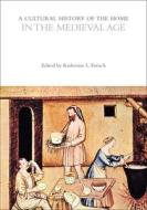 A Cultural History of the Home in the Medieval Age edito da BLOOMSBURY ACADEMIC
