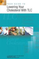 Your Guide to Lowering Your Cholesterol with TLC di U. S. Department of Heal Human Services, National Institutes of Health, National Heart Lung Blood Institute edito da Createspace