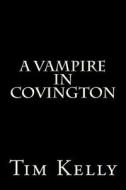 A Vampire in Covington di Tim Kelly edito da Createspace