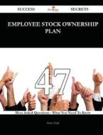 Employee Stock Ownership Plan 47 Success Secrets - 47 Most Asked Questions on Employee Stock Ownership Plan - What You Need to Know di Henry Todd edito da Emereo Publishing