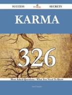 Karma 326 Success Secrets - 326 Most Asked Questions on Karma - What You Need to Know di Earl Gonzales edito da Emereo Publishing