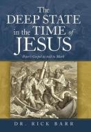 THE DEEP STATE IN THE TIME OF JESUS: THE di DR. RICK BARR edito da LIGHTNING SOURCE UK LTD