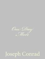One Day More di Joseph Conrad edito da Createspace