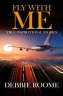 Fly with Me: Inspirational Life Lessons for Travellers Through Life di Debbie Roome edito da Createspace