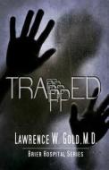 Trapped di Lawrence W. Gold M. D. edito da Createspace