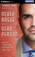 Never Argue with a Dead Person: True and Unbelievable Stories from the Other Side di Thomas John edito da Brilliance Audio