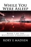 While You Were Asleep di Rory E. Madsen edito da Createspace