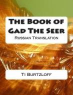 The Book of Gad the Seer: Russian Translation di Ti Burtzloff edito da Createspace