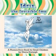 Idris, the Invisible Imp di Gloria Eveleigh edito da Xlibris