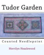 Tudor Garden: Counted Needlepoint di MS Merrilyn Heazlewood edito da Createspace