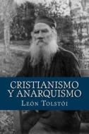 Cristianismo y Anarquismo di Leo Nikolayevich Tolstoy edito da Createspace