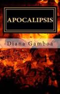 Apocalipsis: El Libro de Revelación di Diana Gamboa Ba edito da Createspace Independent Publishing Platform