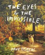 The Eyes and the Impossible di Dave Eggers edito da YEARLING