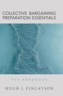 Collective Bargaining Preparation Essentials di Hugh J. Finlayson edito da FriesenPress