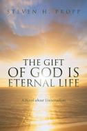 The Gift of God Is Eternal Life di Steven H. Propp edito da iUniverse