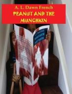 Peanut and the Munchkin di A. L. Dawn French edito da Createspace Independent Publishing Platform