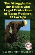 The Struggle for the Health and Legal Protection of Farm Workers: El Cortito di Maurice Jourdane edito da ARTE PUBLICO PR