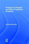 Prosperous Paupers and Other Population Problems di Nicholas Eberstadt edito da Taylor & Francis Inc