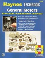 General Motors Automatic Transmission Overhaul: Models Covered, Thm200-4r, Thm350, Thm400 and Thm700-R4 - Rear W di John Haynes edito da HAYNES PUBN
