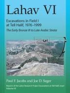 Lahav VI: Excavations in Field I at Tell Halif, 1976-1999 di Joe D. Seger, Paul F. Jacobs edito da Eisenbrauns