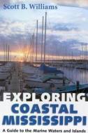 Exploring Coastal Mississippi di Scott B. Williams edito da University Press Of Mississippi