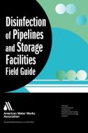 Disinfection of Pipelines and Storage Facilities Field Guide di William Lauer edito da American Water Works Association
