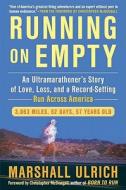 Running on Empty: An Ultramarathoner's Story of Love, Loss, and a Record-Setting Run Across America di Marshall Ulrich edito da Avery Publishing Group