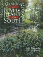 Gardening with Native Plants of the South di Sally Wasowski edito da Taylor Trade Publishing