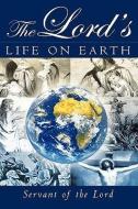The Lord's Life on Earth di Servant Of the Lord edito da XULON PR