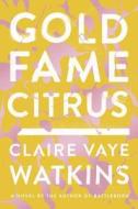 Gold Fame Citrus di Claire Vaye Watkins edito da Riverhead Books