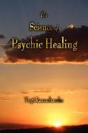 The Science of Psychic Healing di Yogi Ramacharaka edito da Watchmaker Publishing
