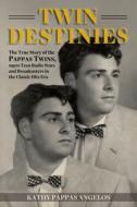 Twin Destinies: The True Story of the Pappas Twins di Kathy Pappas Angelos edito da CRAVEN STREET BOOKS