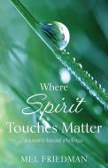 Where Spirit Touches Matter: a journey toward wholeness di Melvin R. Friedman edito da LIGHT MESSAGES