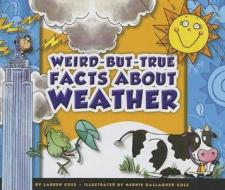 Weird-But-True Facts about Weather di Lauren Coss edito da Child's World