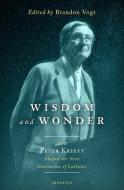 Wisdom and Wonder: How Peter Kreeft Shaped the Next Generation of Catholics edito da IGNATIUS PR