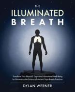 The Illuminated Breath di Dylan Werner edito da VICTORY BELT PUB