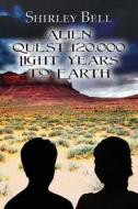 Alien Quest...120,000 Light Years To Earth di Shirley Yniguez edito da Publishamerica