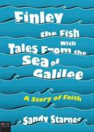 Finley the Fish with Tales from the Sea of Galilee di Sandy Starnes edito da Tate Publishing Company