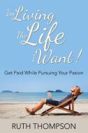 I'm Living The Life I Want! di Ruth Thompson edito da Speedy Publishing LLC