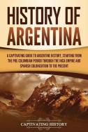 HISTORY OF ARGENTINA: A CAPTIVATING GUID di CAPTIVATING HISTORY edito da LIGHTNING SOURCE UK LTD