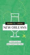 Drink Like a Local New Orleans: A Field Guide to New Orleans's Best Bars di Cider Mill Press edito da CIDER MILL PR