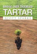 Bridge over Troubled Tartar di Scott Sparks edito da XLIBRIS US
