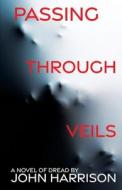 Passing Through Veils di John Harrison edito da WORDFIRE PR