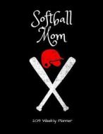 Softball Mom 2019 Weekly Planner: A Scheduling Calendar for Busy Mothers of Softball Players di Publishing edito da LIGHTNING SOURCE INC