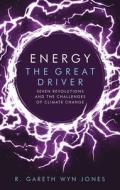 Energy, the Great Driver di Gareth Wyn Jones edito da University of Wales Press
